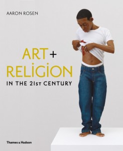 "Art + Religion in the 21st Century" by Aaron Rosen. (Book cover photo courtesy of Thames & Hudson)